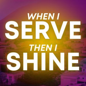 When I Serve, Then I Shine