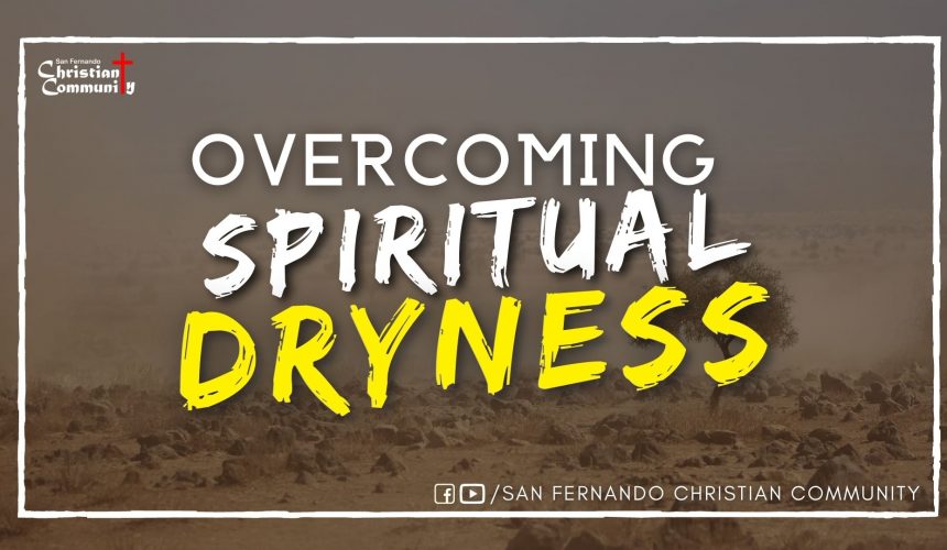 Overcoming Spiritual Dryness – Part 1