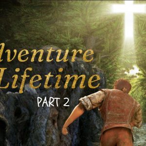 The Adventure of a Lifetime Part 2