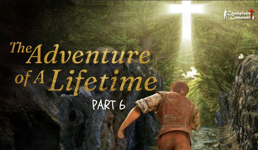 The Adventure of a Lifetime Part 6